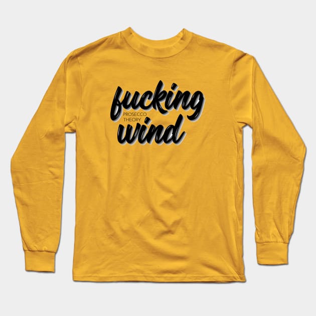 Fucking Wind Long Sleeve T-Shirt by Prosecco Theory